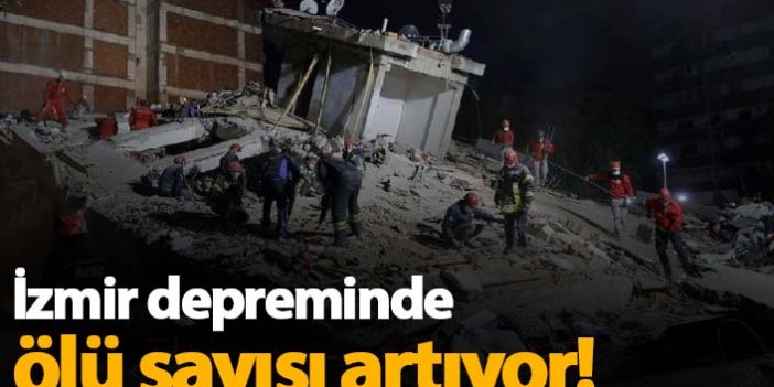 İzmir depreminde ölü sayısı artmaya devam ediyor