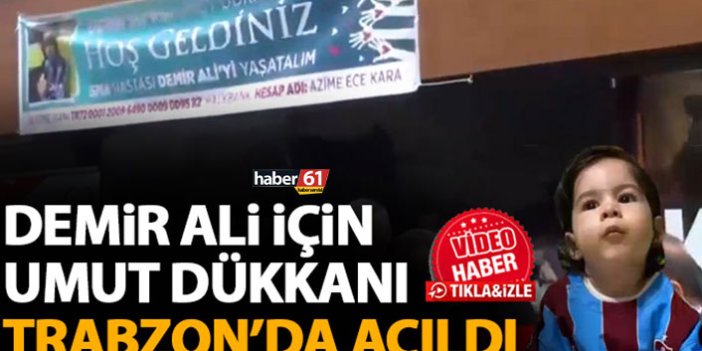 Trabzon’da Demir Ali için umut dükkanı açıldı