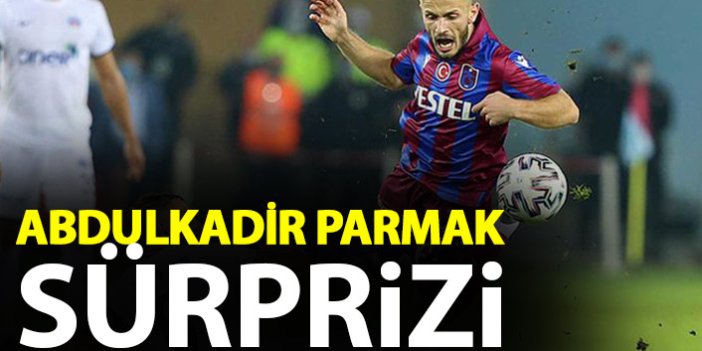 Trabzonspor'da Abdulkadir Parmak sürprizi