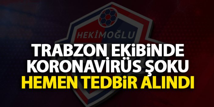 Trabzon ekibinde koronavirüs şoku! Hemen önlem alındı