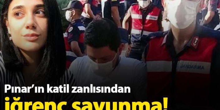 Pınar Gültekin’in katil zanlısından iğrenç savunma