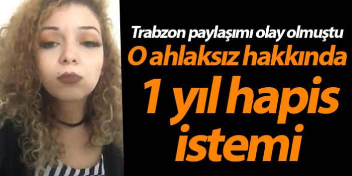 Trabzon paylaşımı olay olan ahlaksız hakkında 1 yıl hapis istemi