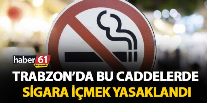 Trabzon’da bu caddelerde sigara içmek yasaklandı!