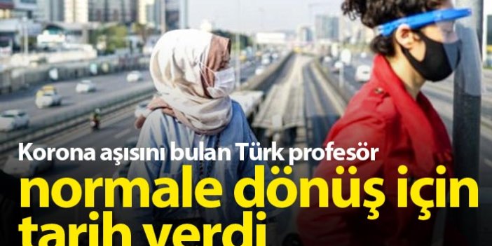 Korona aşısını bulan Türk profesör normale dönüş için tarih verdi
