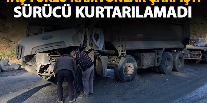Rize'nin Pazar ilçesinde Taş yüklü kamyonlar çarpıştı 1 kişi öldü.