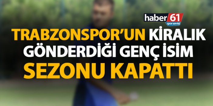 Trabzonspor'un kiralık gönderdiği genç isim sezonu kapattı