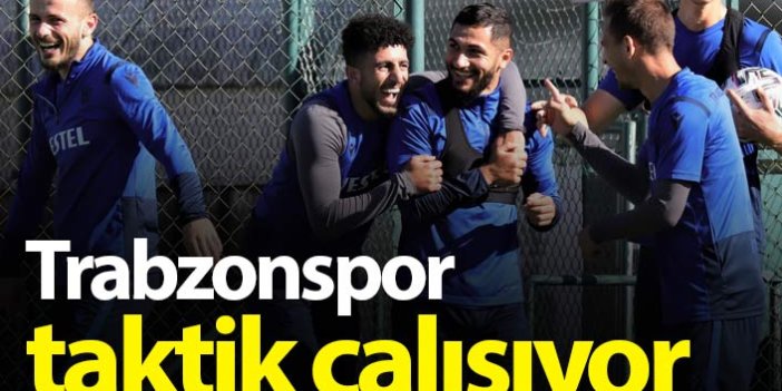 Trabzonspor taktik çalışıyor