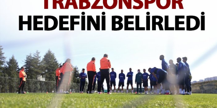 Trabzonspor hedefini belirledi