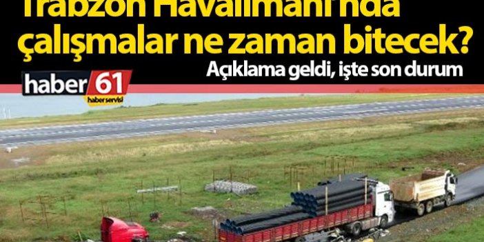 Trabzon Havalimanı’nda çalışmalar ne zaman bitecek?