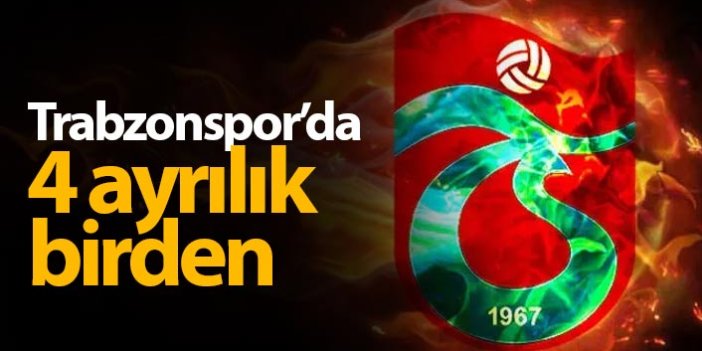 Trabzonspor'da 4 isim ayrıldı
