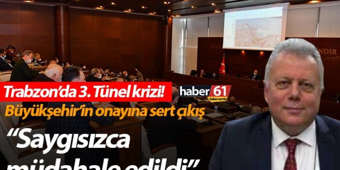 Trabzon’da 3. Tünel krizi! Büyükşehir’in onayına sert çıkış “Saygısızca müdahale edildi”