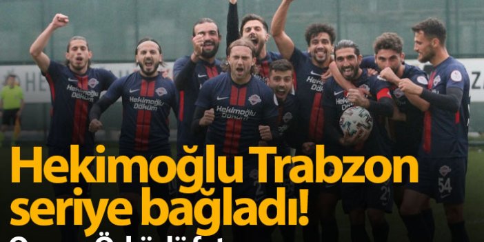 Hekimoğlu Trabzon seriye bağladı