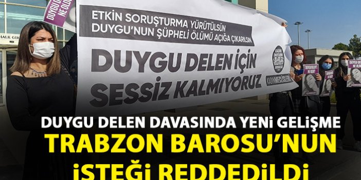 Duygu Delen davasında yeni gelişme! Trabzon Barosunun talebi reddedildi