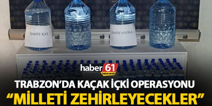 Trabzon’da kaçak alkol operasyonları sürüyor!