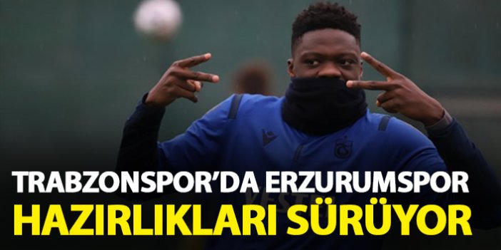 Trabzonspor'da Erzurumspor maçı hazırlıkları sürüyor