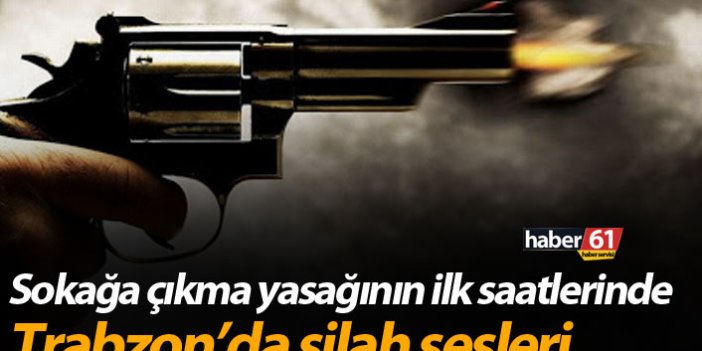 Trabzon’da silah sesleri