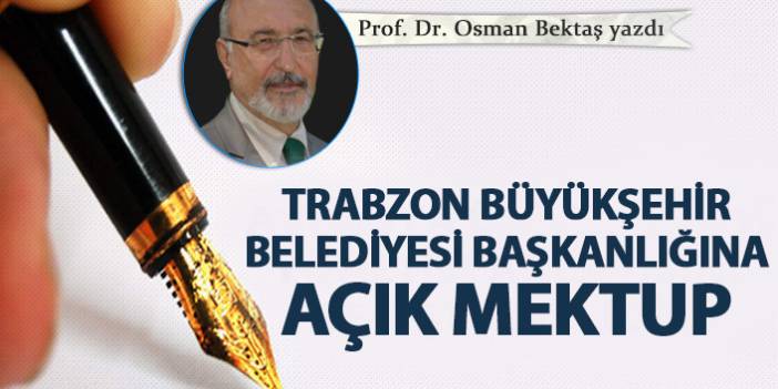 Trabzon Büyükşehir Belediyesi Başkanlığı'na açık mektup