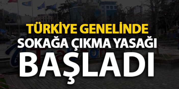 Türkiye'de sokağa çıkma yasağı başladı! Kısıtlama ne kadar sürecek?
