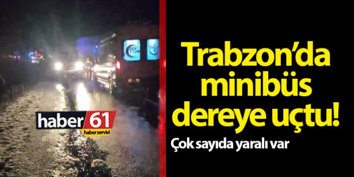 Trabzon’da minibüs dereye uçtu! Yaralılar var