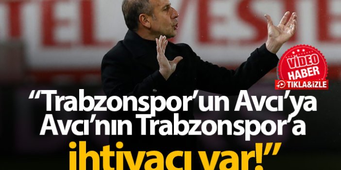 ''Trabzonspor'un Avcı'ya, Avcı'nın Trabzonspor'a İhtiyacı Var!''