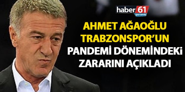 Ahmet Ağaoğlu: Trabzonspor’un pandemi dönemindeki borcu…
