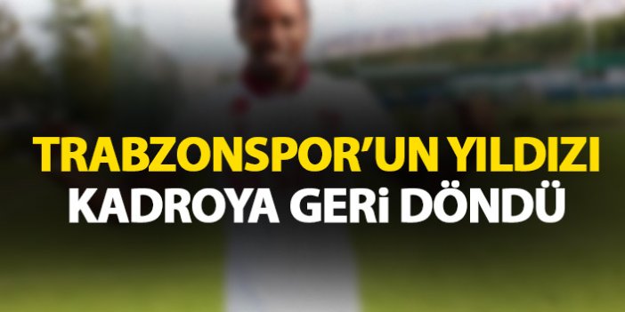 Trabzonspor'un yıldızı kadroya geri döndü.