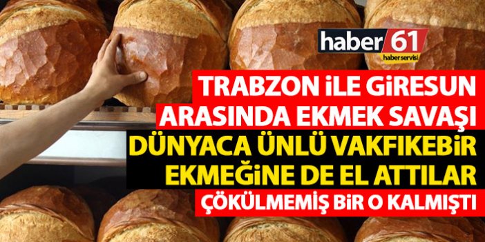 Trabzon ile Giresun arasında ekmek savaşı!