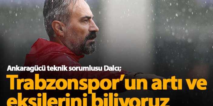 "Trabzonspor'un artı ve eksilerini biliyoruz"