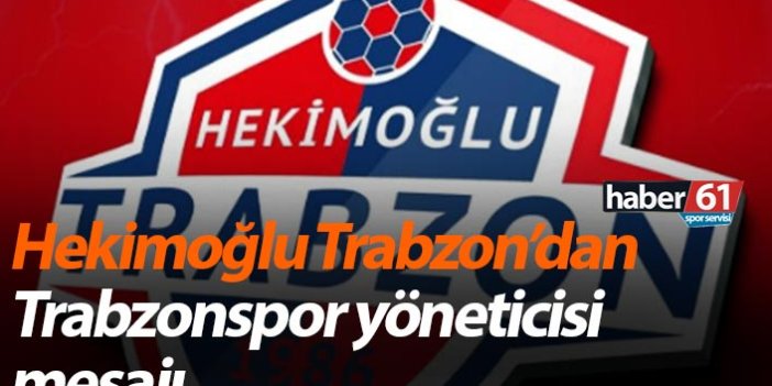 Hekimoğlu Trabzon’dan Trabzonspor yönetici ile ilgili mesaj