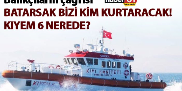 Trabzon'da balıkçılardan çağrı: Batarsak bizi kim kurtaracak