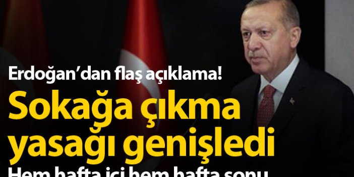 Erdoğan açıkladı, sokağa çıkma yasağı genişledi!