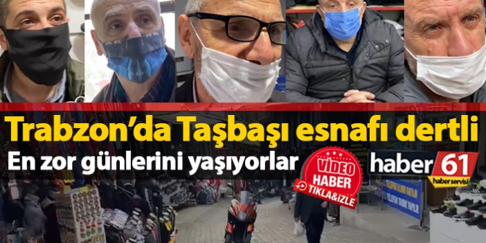 Trabzon'da Taşbaşı esnafı zor günler yaşıyor