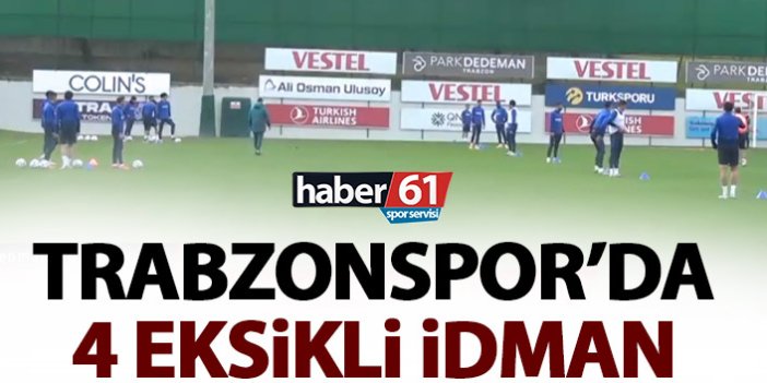 Trabzonspor’da 4 eksikli antrenman