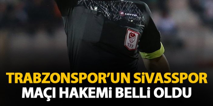 Trabzonspor’un Sivasspor maçı hakemi açıklandı