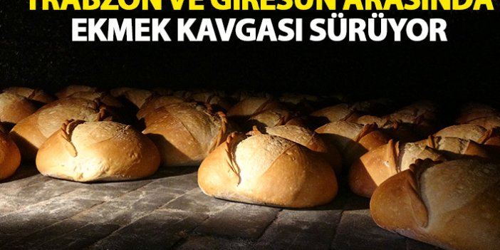 Trabzon ve Giresun arasında ekmek kavgası sürüyor