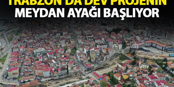 Trabzon'da dev altyapı projesinin Meydan ayağı başlıyor