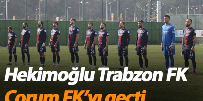 Hekimoğlu Trabzon Çorum FK'yı geçti