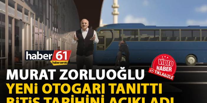 Trabzon'da yeni otogar ne zaman bitecek? Zorluoğlu açıkladı