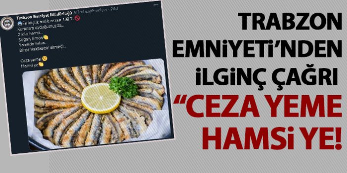 Trabzon Emniyeti "Ceza yeme hamsi ye"