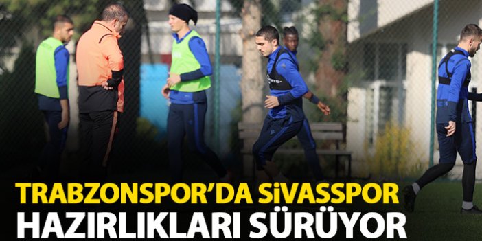Trabzonspor'da Sivasspor maçı hazırlıkları sürüyor.