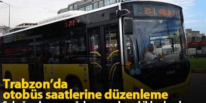 Sokağa çıkma yasağında Trabzon otobüs saatleri