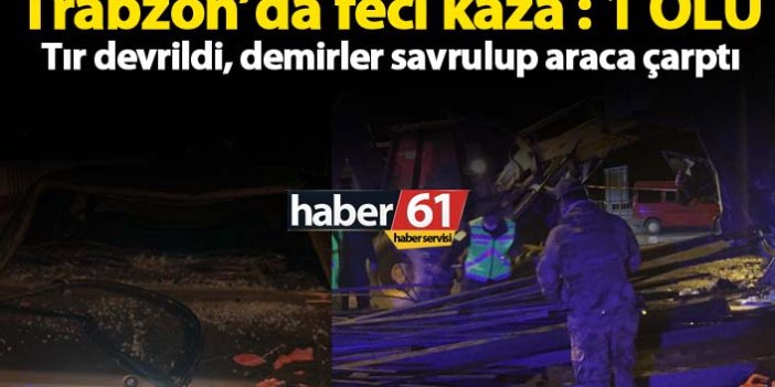 Trabzon'da tır takla attı: 1 ölü