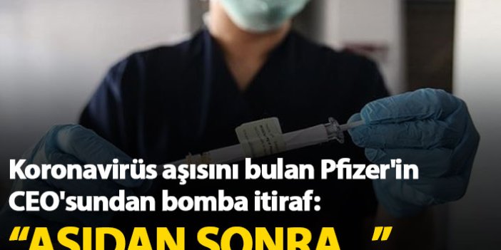Pfizer'in CEO'sundan bomba itiraf