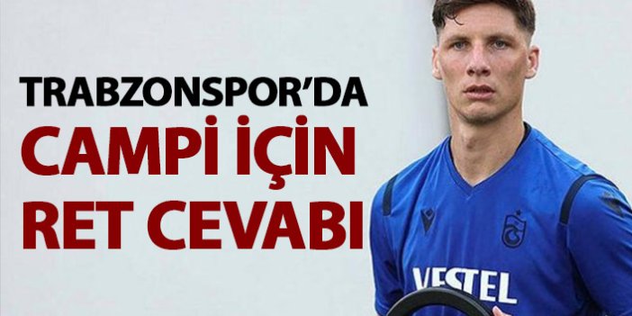 Trabzonspor'dan Campi için ret cevabı