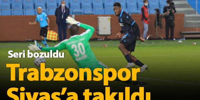 Trabzonspor Sivasspor'a takıldı