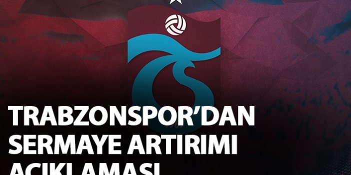 Trabzonspor'dan sermaye artırımı açıklaması