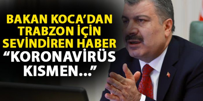 Sağlık Bakanı Koca'dan Trabzon için sevindiren haber: Koronavirüs kısmen kontrol altında