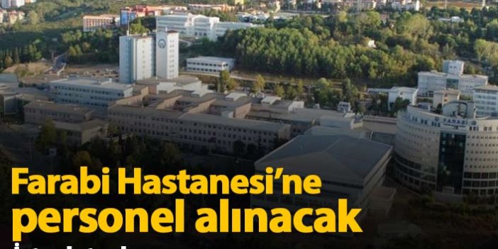 KTÜ Farabi Hastanesine 38 personel alınacak