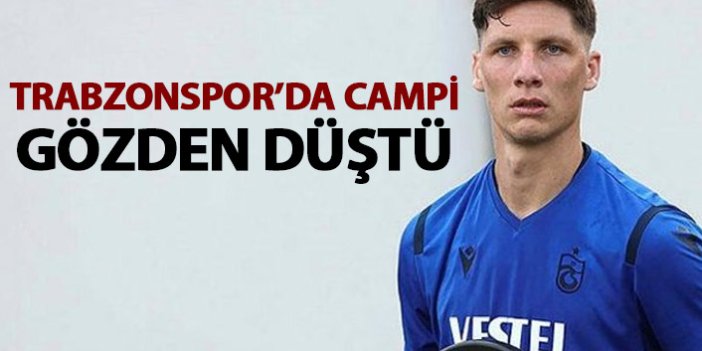 Trabzonspor'da Campi gözden düştü