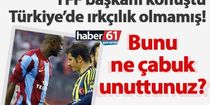 TFF Başkanı Özdemir, Zokora'ya yapılan ırkçılığı unuttu